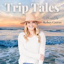 Trip Tales Podcast with Kelsey Graves